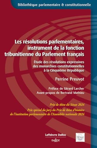Les résolutions parlementaires, instrument de la fonction tribunitienne du Parlement français - Étude des résolutions expressives des monarchies ... constitutionnelles à la Cinquième République von DALLOZ