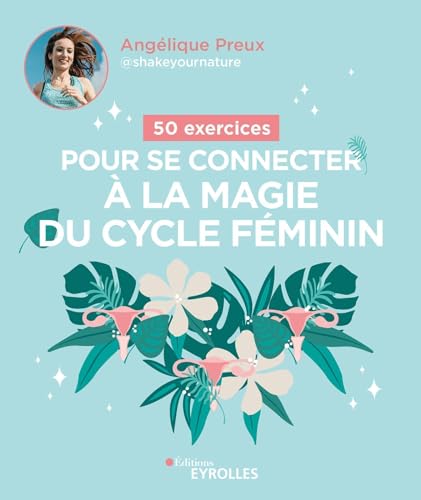 50 exercices pour se connecter à la magie du cycle féminin von EYROLLES