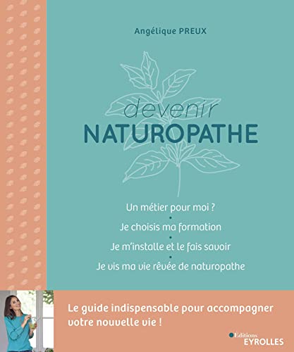 Devenir naturopathe: Le guide indispensable pour accompagner votre nouvelle vie ! von EYROLLES