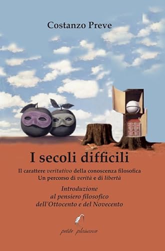 I secoli difficili. Il carattere veritativo della conoscenza filosofica: un percorso di verità e di libertà. Introduzione al pensiero filosofico dell’Ottocento e del Novecento (Il giogo) von Petite Plaisance