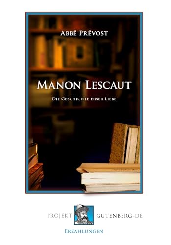 Manon Lescaut.: Die Geschichte einer Liebe von Projekt Gutenberg
