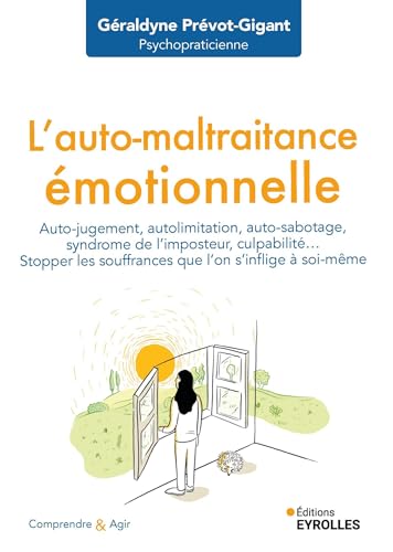 L'auto-maltraitance émotionnelle: Auto-jugement, auto-limitation, auto-sabotage, syndrôme de l'imposteur, culpabilité... Stopper les souffrances que l'on s'inflige à soi-même L'auto-maltraitance émotionnelle: Auto-jugement, auto-limitation, auto-sabotage, syndrôme de l'imposteur, culpabilité... Stopper les souffrances que l'on s'inflige à soi-même von EYROLLES