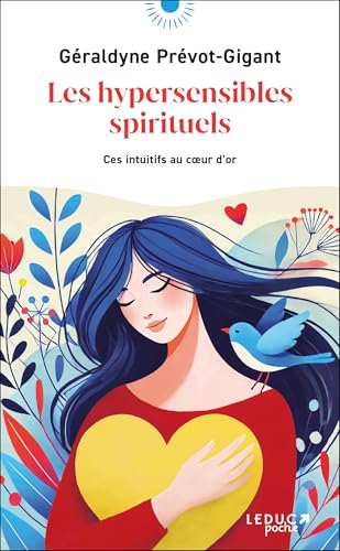 Les hypersensibles spirituels: Ces intuitifs au coeur d’or von LEDUC