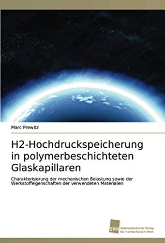 H2-Hochdruckspeicherung in polymerbeschichteten Glaskapillaren: Charakterisierung der mechanischen Belastung sowie der Werkstoffeigenschaften der verwendeten Materialien