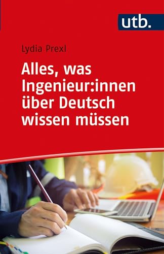 Alles, was Ingenieur:innen über Deutsch wissen müssen von UTB GmbH