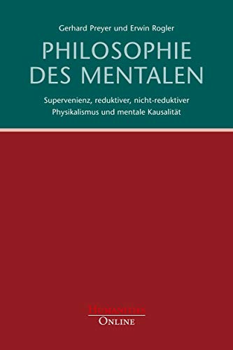 Philosophie des Mentalen: Supervenienz, reduktiver, nicht-reduktiver Physikalismus und mentale Kausalität von Humanities Online