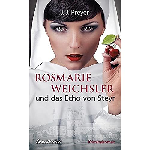 Rosmarie Weichsler und das Echo von Steyr: Kriminalroman (Preyer-Weichsler-Reihe) von Ennsthaler