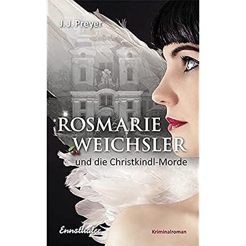 Rosmarie Weichsler und die Christkindl-Morde: Kriminalroman (Preyer-Weichsler-Reihe)