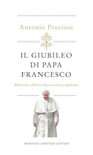 Il Giubileo di papa Francesco. Riflessioni sull'Anno Santo e sul suo significato (Fuori collana) von Newton Compton Editori