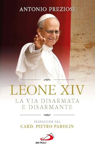 Leone XIV. La via disarmata e disarmante (I Papi del terzo millennio) von San Paolo Edizioni