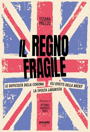 Il regno fragile. Le difficoltà della Corona, gli effetti della Brexit, la svolta laburista (Idee) von People