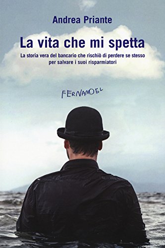 La vita che mi spetta. La storia vera del bancario che rischiò di perdere se stesso per salvare i suoi risparmiatori (Fernandel) von Fernandel