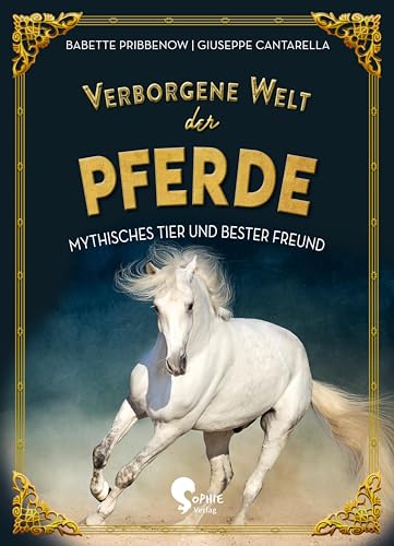 Verborgene Welt der Pferde: Mythisches Tier und bester Freund (Verborgene Welten) von Sophie Verlag GmbH