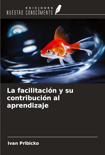 La facilitación y su contribución al aprendizaje von Ediciones Nuestro Conocimiento