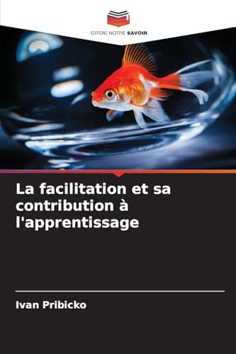 La facilitation et sa contribution à l'apprentissage: DE von Editions Notre Savoir