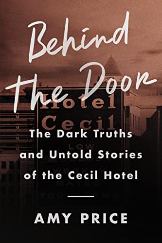 Behind the Door: The Dark Truths and Untold Stories of the Cecil Hotel von William Morrow