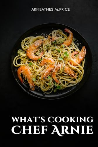 What’s Cooking, Chef Arnie? von Self-Publish