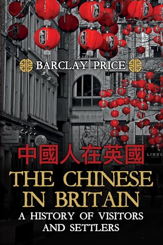 The Chinese in Britain: A History of Visitors and Settlers
