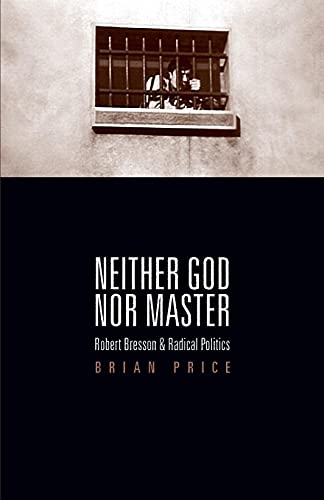 Neither God nor Master: Robert Bresson and Radical Politics