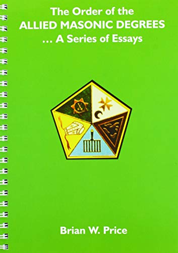 The Order of the Allied Masonic Degrees a Series of Essays