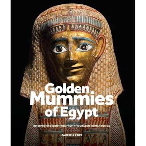 Golden Mummies of Egypt: Interpreting Identities from the Graeco-roman Period von Manchester University Press