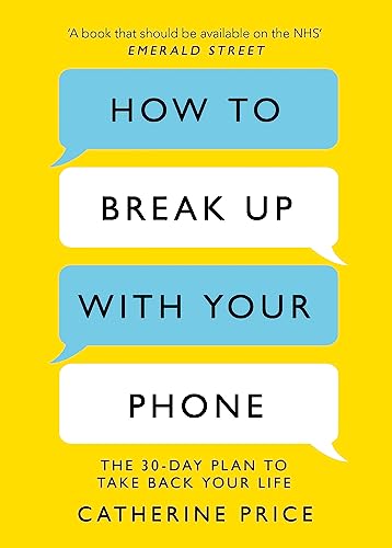How to Break Up With Your Phone: The 30-Day Plan to Take Back Your Life von Orion Publishing Group