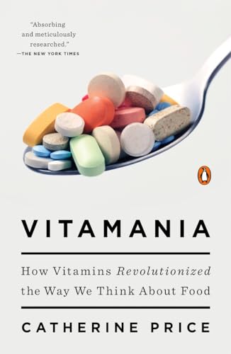 Vitamania: How Vitamins Revolutionized the Way We Think About Food