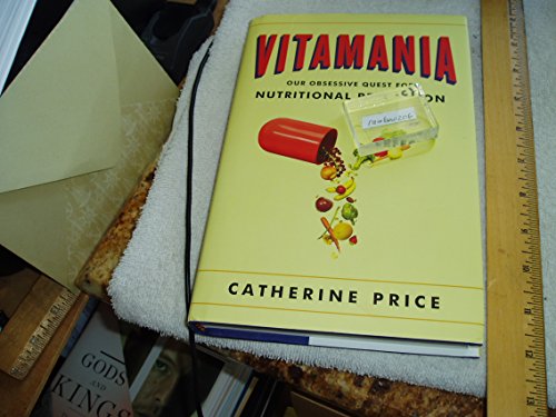 Vitamania: Our Obsessive Quest for Nutritional Perfection