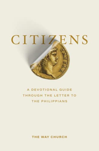 Citizens: A Devotional Guide Through the Letter to the Philippians von The Way Church