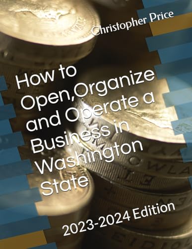 How to Open,Organize and Operate a Business in Washington State: 2023-2024 Edition von Independently published