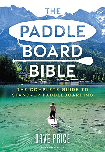 The Paddleboard Bible: The complete guide to stand-up paddleboarding von Adlard Coles