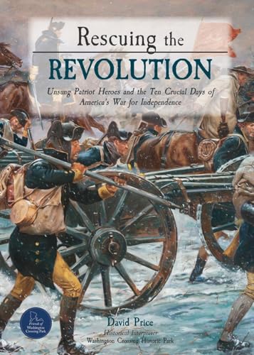 Rescuing the Revolution: Unsung Patriot Heroes and the Ten Crucial Days of America's War for Independence von Friends of Washington Crossing Park