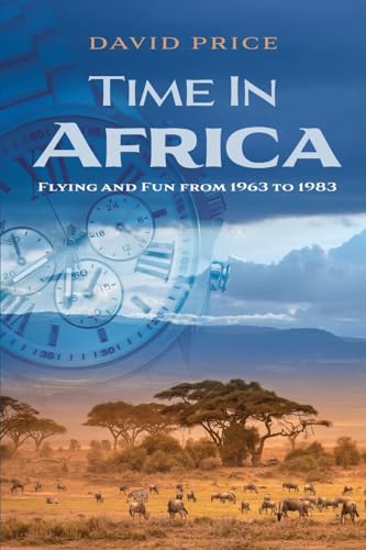 Time in Africa: Flying and Fun from 1963 to 1983 von FriesenPress