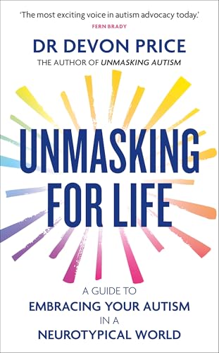 Unmasking for Life: A Guide to Embracing your Autism in a Neurotypical World Unmasking for Life: A Guide to Embracing your Autism in a Neurotypical World von Monoray