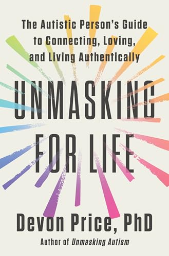 Unmasking for Life: The Autistic Person's Guide to Connecting, Loving, and Living Authentically von Harmony