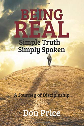 BEING REAL Simple Truth Simply Spoken: A Journey of Discipleship