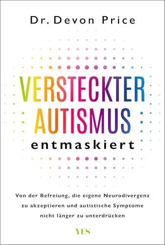 Versteckter Autismus entmaskiert: Von der Befreiung, die eigene Neurodivergenz zu akzeptieren und autistische Symptome nicht länger zu unterdrücken
