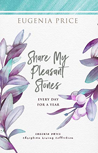 Share My Pleasant Stones: Every Day for a Year (The Eugenia Price Christian Living Collection)