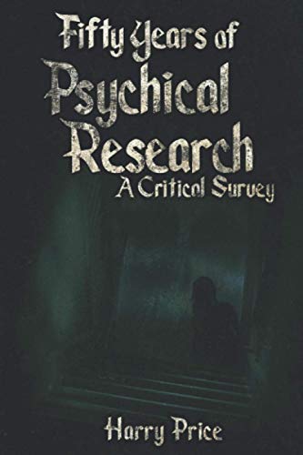 Fifty Years of Psychical Research: A Critical Survey: Uncover fifty years of investigation into paranormal phenomena including Poltergeists, Psychics, Telekinesis and Witchcraft. von Independently published