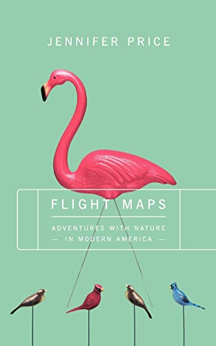 Flight Maps: Adventures With Nature In Modern America Flight Maps: Adventures With Nature In Modern America