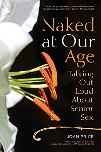 Naked at Our Age: Talking Out Loud About Senior Sex von Seal Press (CA)