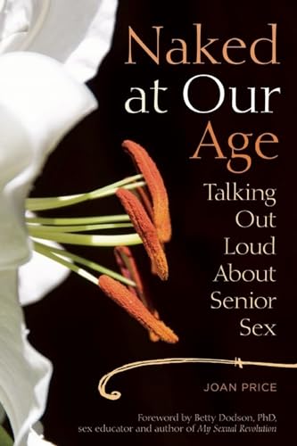 Naked at Our Age: Talking Out Loud About Senior Sex von Seal Press (CA)