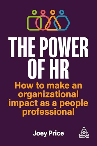 The Power of HR: How to Make an Organizational Impact as a People Professional The Power of HR: How to Make an Organizational Impact as a People Professional von Kogan Page
