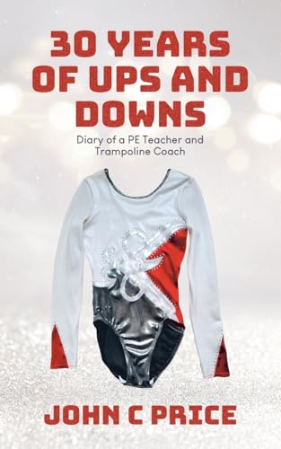 30 Years of Ups and Downs: Diary of a PE Teacher and Trampoline Coach von Tellwell Talent