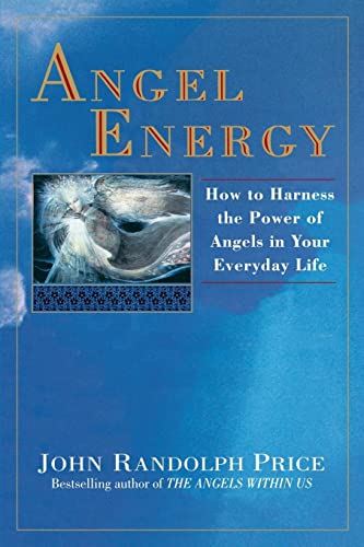 Angel Energy: How to Harness the Power of Angels in Your Everyday Life