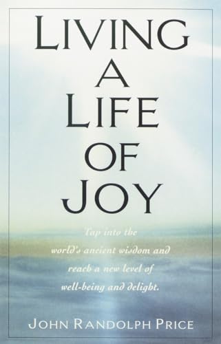 Living a Life of Joy: Tap into the World's Ancient Wisdom and Reach a New Level of Well-Being and Delight von Ballantine Books