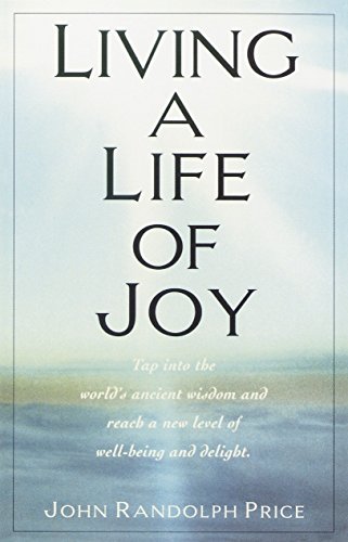 Living a Life of Joy: Tap into the World's Ancient Wisdom and Reach a New Level of Well-Being and Delight von Ballantine Books