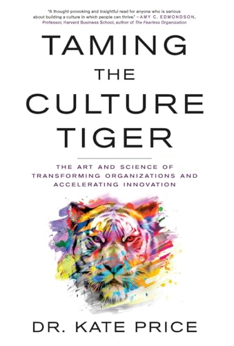 Taming the Culture Tiger: The Art and Science of Transforming Organizations and Accelerating Innovation von Lioncrest Publishing