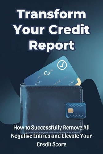 Transform Your Credit Report: How to Successfully Remove All Negative Entries and Elevate Your Credit Score