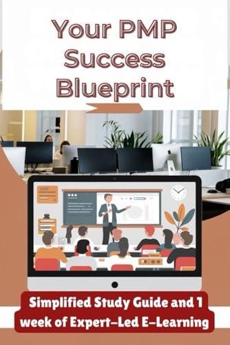 Your PMP Success Blueprint: Simplified Study Guide and 1 week of Expert-Led E-Learning von Independently published